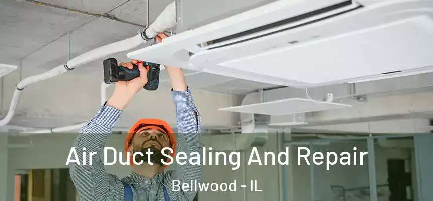 Air Duct Sealing And Repair Bellwood - IL