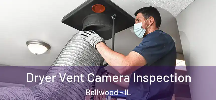  Dryer Vent Camera Inspection Bellwood - IL