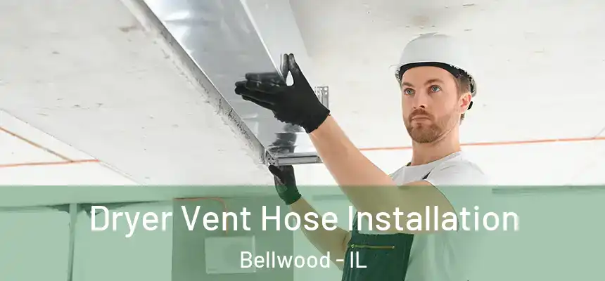  Dryer Vent Hose Installation Bellwood - IL