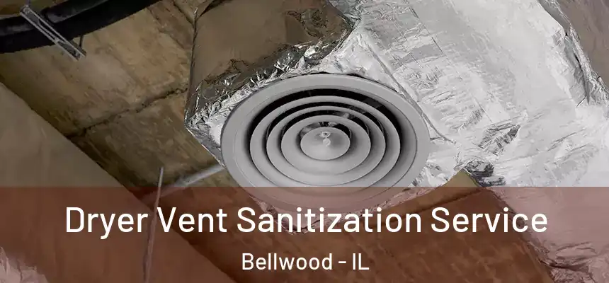 Dryer Vent Sanitization Service Bellwood - IL