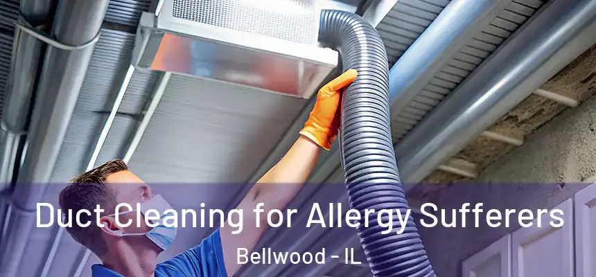Duct Cleaning for Allergy Sufferers Bellwood - IL