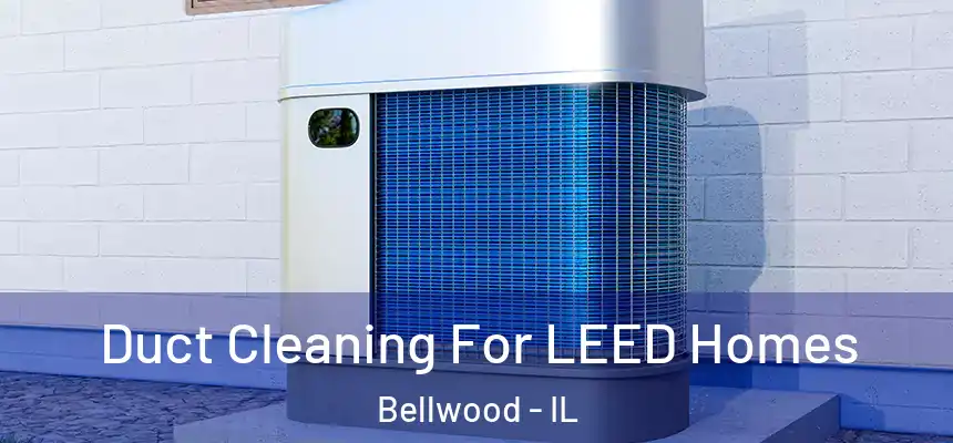  Duct Cleaning For LEED Homes Bellwood - IL