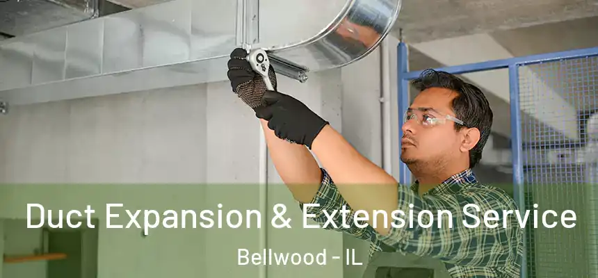  Duct Expansion & Extension Service Bellwood - IL