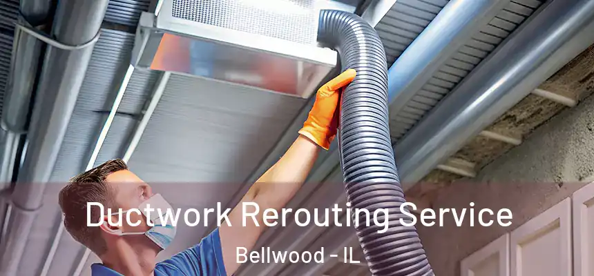 Ductwork Rerouting Service Bellwood - IL