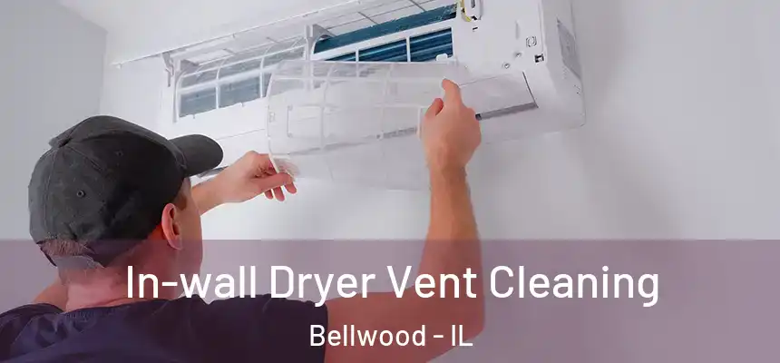  In-wall Dryer Vent Cleaning Bellwood - IL