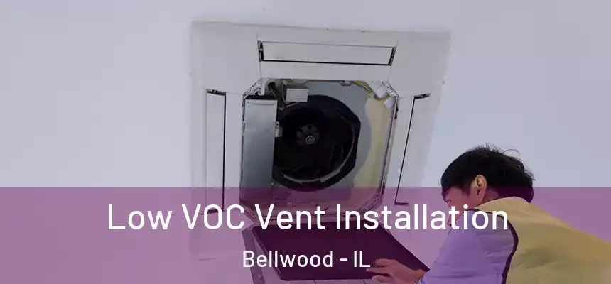  Low VOC Vent Installation Bellwood - IL