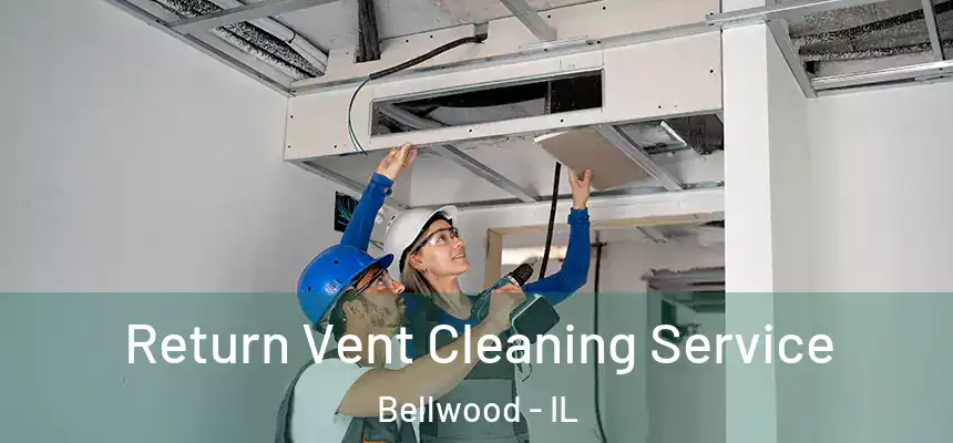 Return Vent Cleaning Service Bellwood - IL