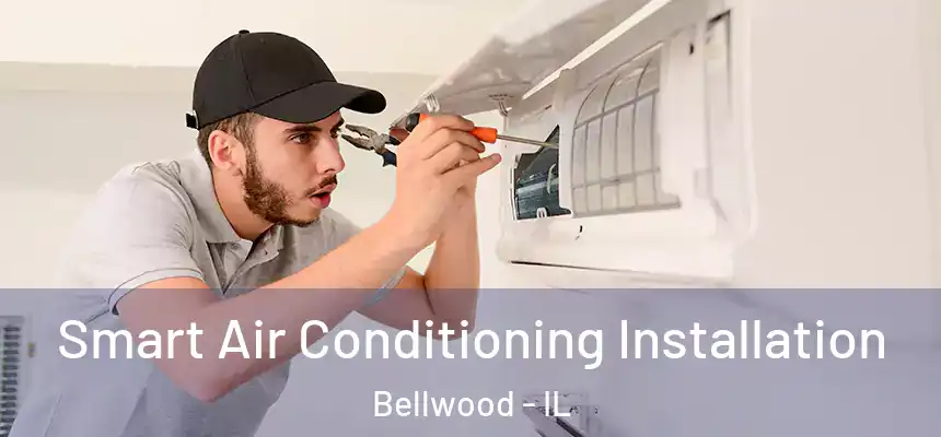  Smart Air Conditioning Installation Bellwood - IL
